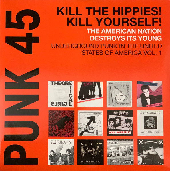Punk 45: Kill The Hippies! Kill Yourself! The American Nation Destroys Its Young (Underground Punk In The United States Of America, 1973-1980 Vol. 1)