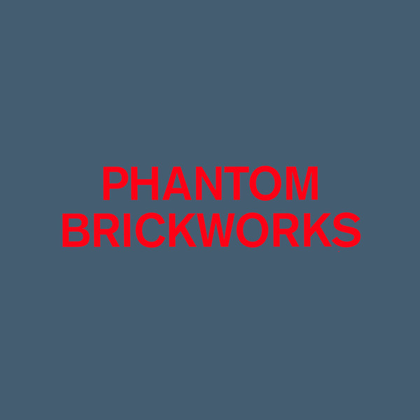 Phantom Brickworks (IV & V)