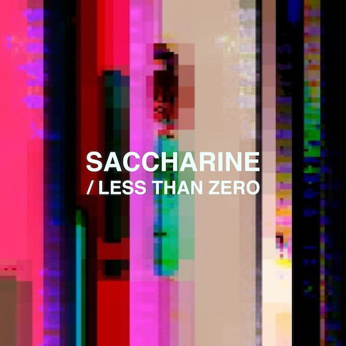 Saccharine / Less Than Zero